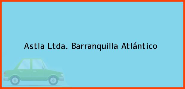 Teléfono, Dirección y otros datos de contacto para Astla Ltda., Barranquilla, Atlántico, Colombia