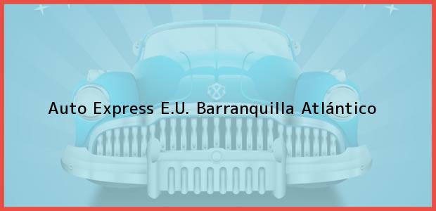 Teléfono, Dirección y otros datos de contacto para Auto Express E.U., Barranquilla, Atlántico, Colombia