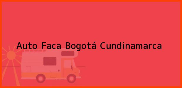 Teléfono, Dirección y otros datos de contacto para Auto Faca, Bogotá, Cundinamarca, Colombia