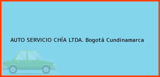 Teléfono, Dirección y otros datos de contacto para AUTO SERVICIO CHÍA LTDA., Bogotá, Cundinamarca, Colombia