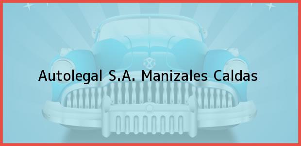 Teléfono, Dirección y otros datos de contacto para Autolegal S.A., Manizales, Caldas, Colombia
