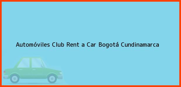 Teléfono, Dirección y otros datos de contacto para Automóviles Club Rent a Car, Bogotá, Cundinamarca, Colombia