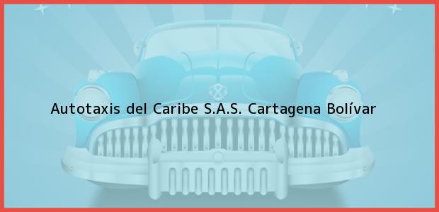 Teléfono, Dirección y otros datos de contacto para Autotaxis del Caribe S.A.S., Cartagena, Bolívar, Colombia