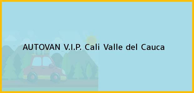 Teléfono, Dirección y otros datos de contacto para AUTOVAN V.I.P., Cali, Valle del Cauca, Colombia