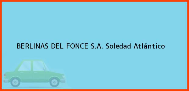 Teléfono, Dirección y otros datos de contacto para BERLINAS DEL FONCE S.A., Soledad, Atlántico, Colombia
