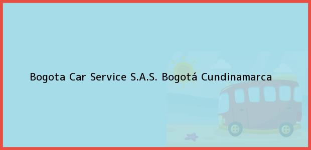 Teléfono, Dirección y otros datos de contacto para Bogota Car Service S.A.S., Bogotá, Cundinamarca, Colombia