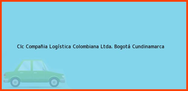 Teléfono, Dirección y otros datos de contacto para Clc Compañia Logística Colombiana Ltda., Bogotá, Cundinamarca, Colombia