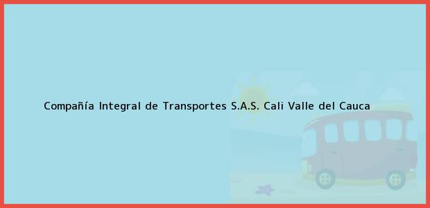 Teléfono, Dirección y otros datos de contacto para Compañía Integral de Transportes S.A.S., Cali, Valle del Cauca, Colombia