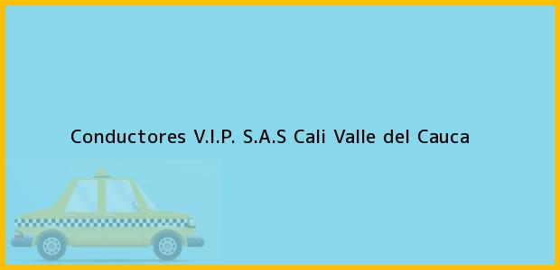 Teléfono, Dirección y otros datos de contacto para Conductores V.I.P. S.A.S, Cali, Valle del Cauca, Colombia