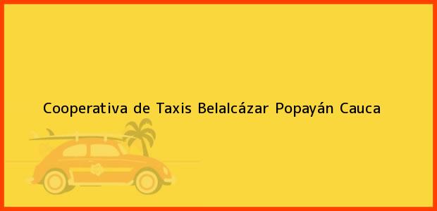Teléfono, Dirección y otros datos de contacto para Cooperativa de Taxis Belalcázar, Popayán, Cauca, Colombia