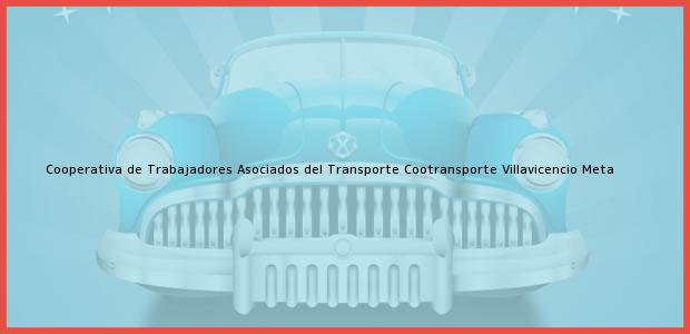 Teléfono, Dirección y otros datos de contacto para Cooperativa de Trabajadores Asociados del Transporte Cootransporte, Villavicencio, Meta, Colombia