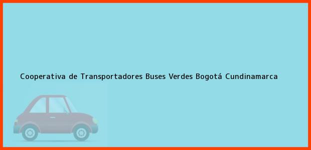 ver datos de contacto para cooperativa de transportadores buses verdes, bogotá, cundinamarca, colombia Teléfono, Dirección y otros datos de contacto para Cooperativa de Transportadores Buses Verdes, Bogotá, Cundinamarca, Colombia