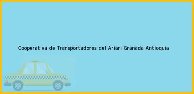 Teléfono, Dirección y otros datos de contacto para Cooperativa de Transportadores del Ariari, Granada, Antioquia, Colombia