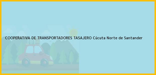 Teléfono, Dirección y otros datos de contacto para COOPERATIVA DE TRANSPORTADORES TASAJERO, Cúcuta, Norte de Santander, Colombia