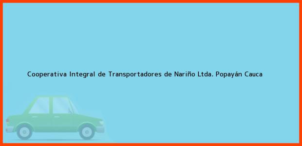 Teléfono, Dirección y otros datos de contacto para Cooperativa Integral de Transportadores de Nariño Ltda., Popayán, Cauca, Colombia