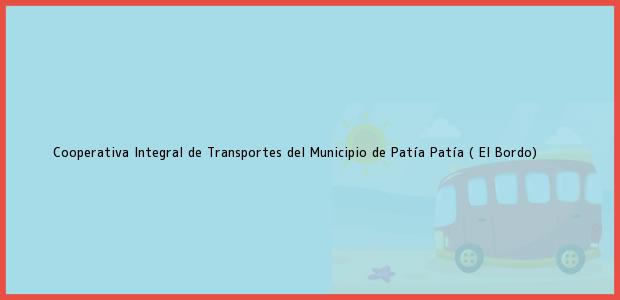 Teléfono, Dirección y otros datos de contacto para Cooperativa Integral de Transportes del Municipio de Patía, Patía ( El Bordo), , Colombia