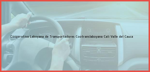 Teléfono, Dirección y otros datos de contacto para Cooperativa Laboyana de Transportadores Cootranslaboyana, Cali, Valle del Cauca, Colombia