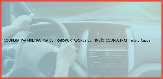 Teléfono, Dirección y otros datos de contacto para COOPERATIVA MULTIACTIVA DE TRANSPORTADORES DE TIMBÍO COOMULTRAT, Timbío, Cauca, Colombia