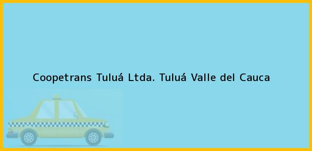 Teléfono, Dirección y otros datos de contacto para Coopetrans Tuluá Ltda., Tuluá, Valle del Cauca, Colombia