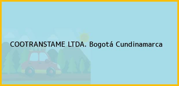 Teléfono, Dirección y otros datos de contacto para COOTRANSTAME LTDA., Bogotá, Cundinamarca, Colombia
