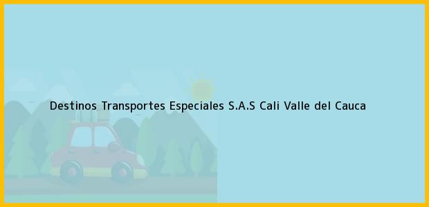 Teléfono, Dirección y otros datos de contacto para Destinos Transportes Especiales S.A.S, Cali, Valle del Cauca, Colombia