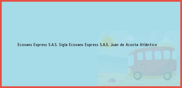 Teléfono, Dirección y otros datos de contacto para Ecovans Express S.A.S. Sigla Ecovans Express S.A.S., Juan de Acosta, Atlántico, Colombia