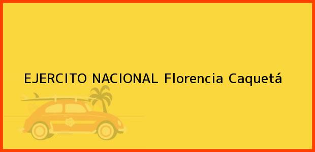 Teléfono, Dirección y otros datos de contacto para EJERCITO NACIONAL, Florencia, Caquetá, Colombia