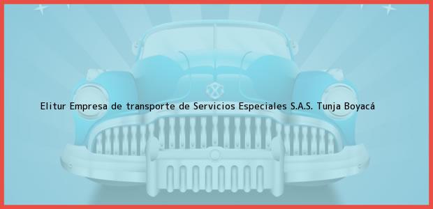 Teléfono, Dirección y otros datos de contacto para Elitur Empresa de transporte de Servicios Especiales S.A.S., Tunja, Boyacá, Colombia