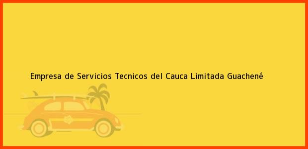 Teléfono, Dirección y otros datos de contacto para Empresa de Servicios Tecnicos del Cauca Limitada, Guachené, , Colombia
