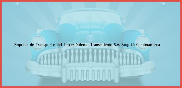 Teléfono, Dirección y otros datos de contacto para Empresa de Transporte del Tercer Milenio Transmilenio S.A., Bogotá, Cundinamarca, Colombia