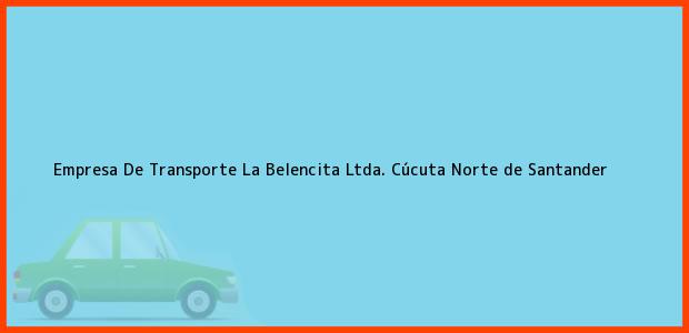 Teléfono, Dirección y otros datos de contacto para Empresa De Transporte La Belencita Ltda., Cúcuta, Norte de Santander, Colombia