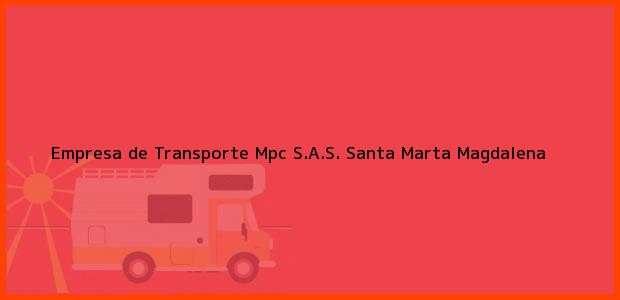 Teléfono, Dirección y otros datos de contacto para Empresa de Transporte Mpc S.A.S., Santa Marta, Magdalena, Colombia