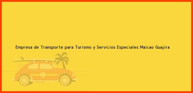Teléfono, Dirección y otros datos de contacto para Empresa de Transporte para Turismo y Servicios Especiales, Maicao, Guajira, Colombia