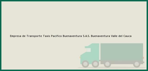 Teléfono, Dirección y otros datos de contacto para Empresa de Transporte Taxis Pacifico Buenaventura S.A.S., Buenaventura, Valle del Cauca, Colombia