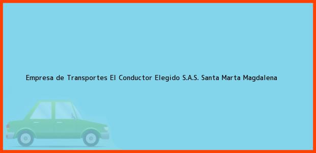 Teléfono, Dirección y otros datos de contacto para Empresa de Transportes El Conductor Elegido S.A.S., Santa Marta, Magdalena, Colombia