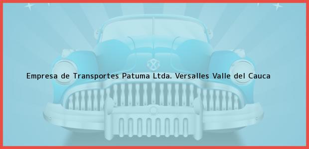 Teléfono, Dirección y otros datos de contacto para Empresa de Transportes Patuma Ltda., Versalles, Valle del Cauca, Colombia