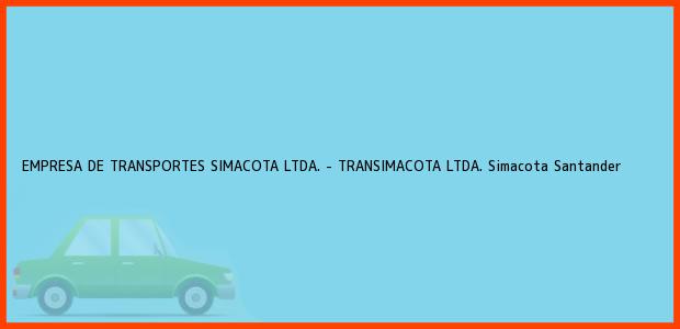 Teléfono, Dirección y otros datos de contacto para EMPRESA DE TRANSPORTES SIMACOTA LTDA. - TRANSIMACOTA LTDA., Simacota, Santander, Colombia