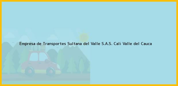 Teléfono, Dirección y otros datos de contacto para Empresa de Transportes Sultana del Valle S.A.S., Cali, Valle del Cauca, Colombia