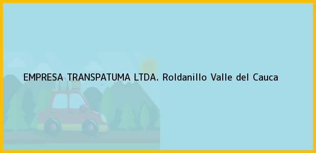 Teléfono, Dirección y otros datos de contacto para EMPRESA TRANSPATUMA LTDA., Roldanillo, Valle del Cauca, Colombia