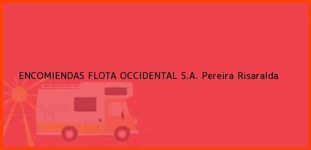 Teléfono, Dirección y otros datos de contacto para ENCOMIENDAS FLOTA OCCIDENTAL S.A., Pereira, Risaralda, Colombia