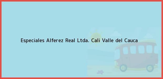 Teléfono, Dirección y otros datos de contacto para Especiales Alferez Real Ltda., Cali, Valle del Cauca, Colombia