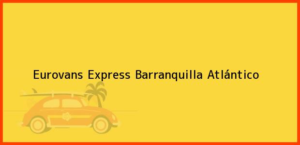 Teléfono, Dirección y otros datos de contacto para Eurovans Express, Barranquilla, Atlántico, Colombia