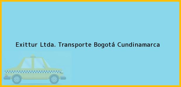 Teléfono, Dirección y otros datos de contacto para Exittur Ltda. Transporte, Bogotá, Cundinamarca, Colombia