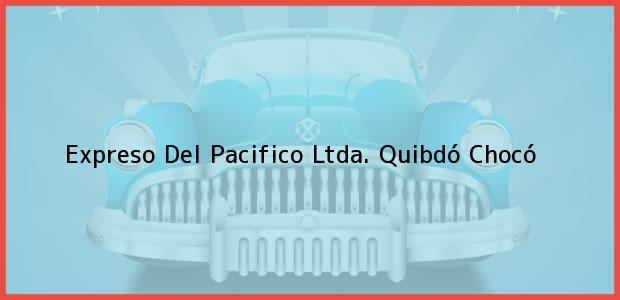 Teléfono, Dirección y otros datos de contacto para Expreso Del Pacifico Ltda., Quibdó, Chocó, Colombia