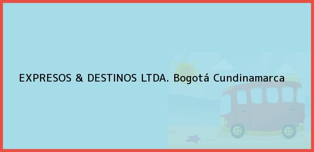 ver datos de contacto para expresos & destinos ltda., bogotá, cundinamarca, colombia Teléfono, Dirección y otros datos de contacto para EXPRESOS & DESTINOS LTDA., Bogotá, Cundinamarca, Colombia