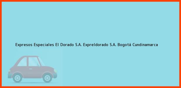 Teléfono, Dirección y otros datos de contacto para Expresos Especiales El Dorado S.A. Expreldorado S.A., Bogotá, Cundinamarca, Colombia