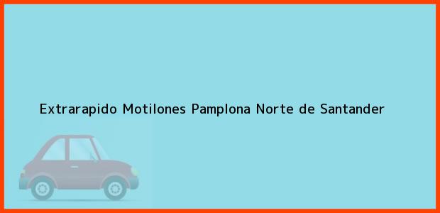 Teléfono, Dirección y otros datos de contacto para Extrarapido Motilones, Pamplona, Norte de Santander, Colombia