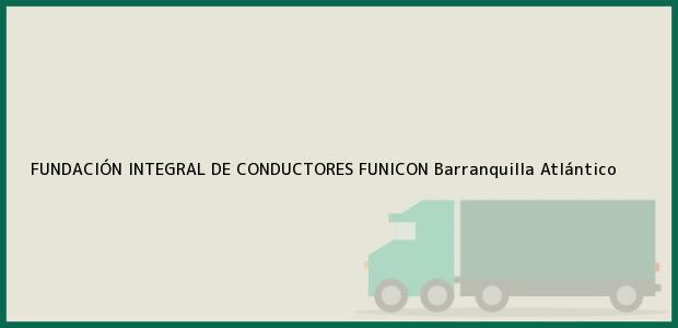Teléfono, Dirección y otros datos de contacto para FUNDACIÓN INTEGRAL DE CONDUCTORES FUNICON, Barranquilla, Atlántico, Colombia
