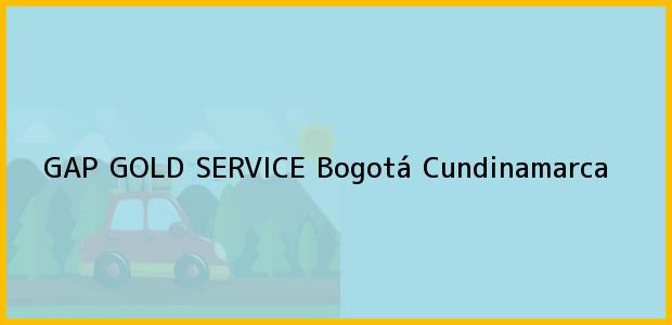 ver datos de contacto para gap gold service, bogotá, cundinamarca, colombia Teléfono, Dirección y otros datos de contacto para GAP GOLD SERVICE, Bogotá, Cundinamarca, Colombia