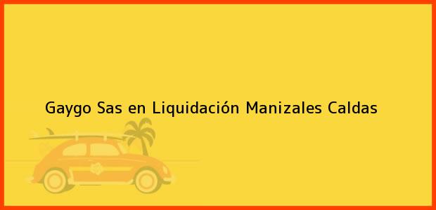 Teléfono, Dirección y otros datos de contacto para Gaygo Sas en Liquidación, Manizales, Caldas, Colombia